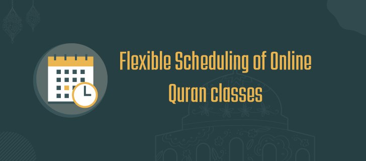 Flexible Scheduling of Online Quran classes
