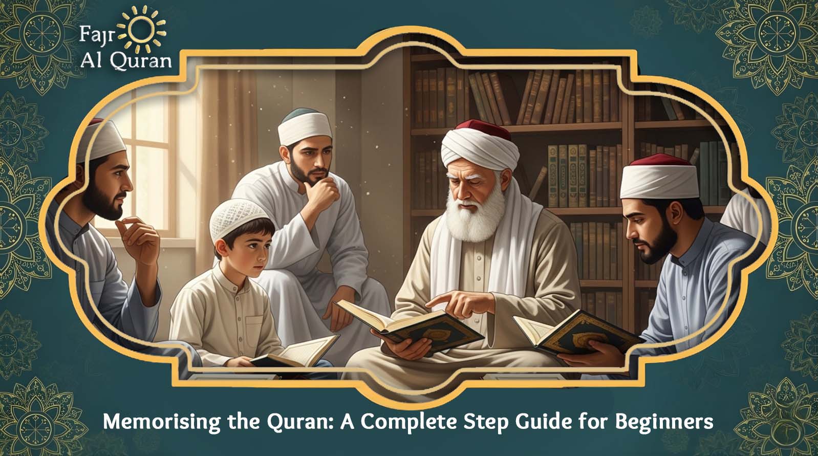 Memorising the Quran: A Complete Step Guide for Beginners