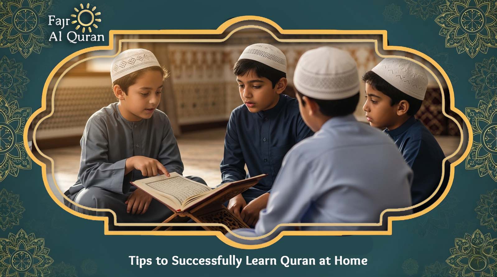 Tips to Successfully Learn Quran at Home
